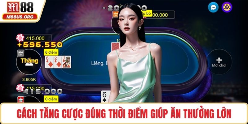 Cách tăng cược đúng thời điểm giúp ăn thưởng lớn