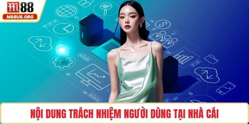 Nội dung trách nhiệm người dùng tại nhà cái