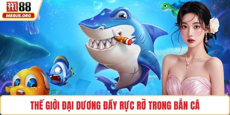 Thế giới đại dương đầy rực rỡ trong Bắn Cá
